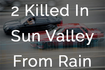 2 Killed in Sun Valley From Rainy Conditions