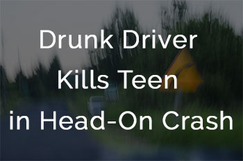 Drunk Driver Kills Teen in Head-On Crash