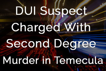 DUI suspect charged with second degree murder Temecula